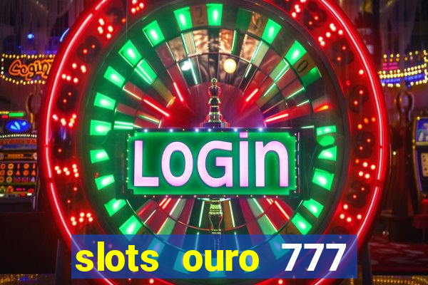 slots ouro 777 play store